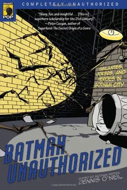 Batman Unauthorized: Vigilantes, Jokers, and Heroes in Gotham City (Smart Pop series)