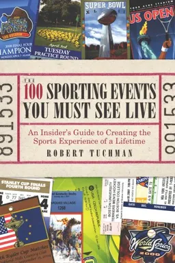 The 100 Sporting Events You Must See Live: An Insider’s Guide to Creating the Sports Experience of a Lifetime