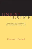Unjust Justice: Against the Tyranny of International Law
