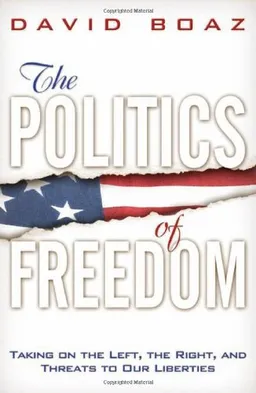 עטיפת הספר The Politics of Freedom: Taking on The Left, The Right and Threats to Our Liberties מאת David Boaz