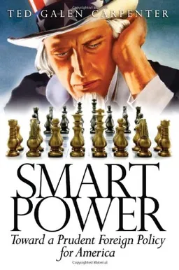 עטיפת הספר Smart Power: Toward a Prudent Foreign Policy for America מאת Ted Galen Carpenter