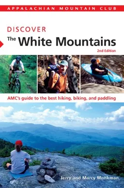 עטיפת הספר AMC Discover the White Mountains, 2nd: AMC's guide to the best hiking, biking, and paddling (AMC Discover Series) מאת Marcy Monkman