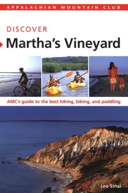 עטיפת הספר AMC Discover Martha's Vineyard: AMC's guide to the best hiking, biking, and paddling (Appalachian Mountain Club Discover) מאת Lee Sinai