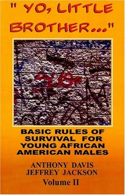 "Yo, Little Brother . . ." Volume II: Basic Rules of Survival for Young African American Males