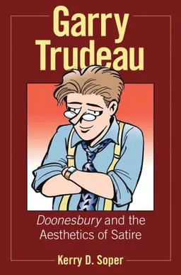 עטיפת הספר Garry Trudeau: Doonesbury and the Aesthetics of Satire (Great Comics Artists Series) מאת Kerry D. Soper