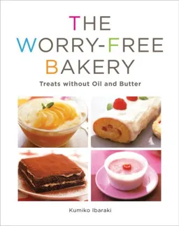 עטיפת הספר The Worry-free Bakery: Treats without Oil and Butter מאת Kumiko Ibaraki