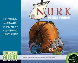 Nurk: The Strange, Surprising Adventures of a (Somewhat) Brave Shrew [Library Edition]