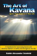 The Art of Kavana: How to Ignite Your Judaism and Your Life