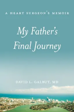 My Father's Final Journey: A Heart Surgeon's Memoir