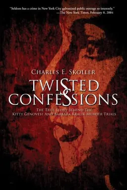 Twisted Confessions: The True Story Behind the Kitty Genovese and Barbara Kralik Murder Trials