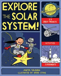 עטיפת הספר Explore the Solar System!: 25 Great Projects, Activities, Experiments (Explore Your World series) מאת Anita Yasuda