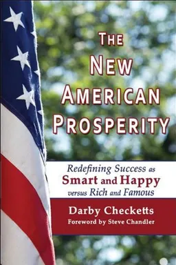 The New American Prosperity: Redefining Success As Smart and Happy Versus Rich and Famous