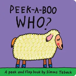 Peek-a-Boo Who? (A Peek and Flap Book)