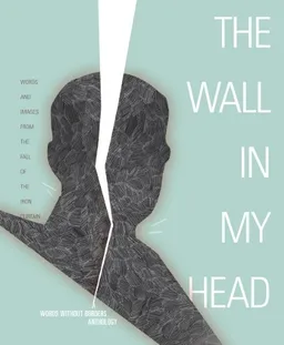 The Wall in My Head: Words and Images from the Fall of the Iron Curtain (Words Without Borders Anthologies)