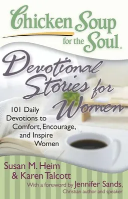 Chicken Soup for the Soul: Devotional Stories for Women: 101 Daily Devotions to Comfort, Encourage and Inspire Women (Chicken Soup for the Soul (Chicken Soup for the Soul))