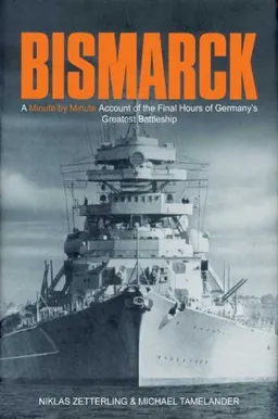 עטיפת הספר BISMARCK: A Minute by Minute Account of the Final Hours of Germany's Greatest Battleship מאת Niklas Zetterling