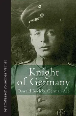 עטיפת הספר KNIGHT OF GERMANY: Oswald Boelcke German Ace מאת Johannes Werner