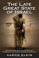 The Late Great State of Israel: How Enemies Within and Without Threaten the Jewish Nation's Survival