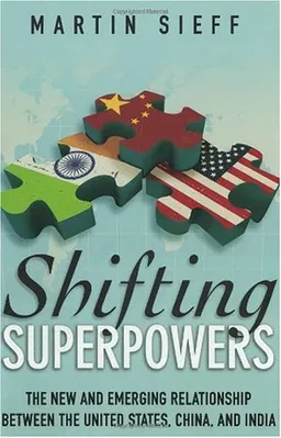 Shifting Superpowers: The New and Emerging Relationships between the United States, China and India