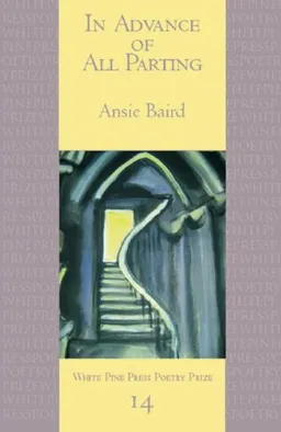 עטיפת הספר In Advance of All Parting (White Pine Press Poetry Prize) מאת Ansie Baird