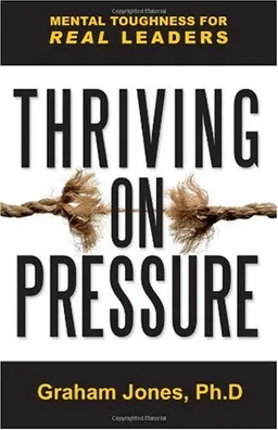 Thriving on Pressure: Mental Toughness for Real Leaders