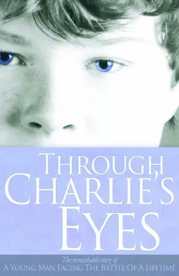 עטיפת הספר Through Charlies Eyes: The Remarkable Story of a Young Man Facing the Battle of a Lifetime מאת Laken Lovely