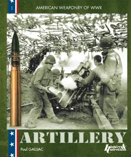The Equipment of the U.S. Army: American Field Artillery  1941-45