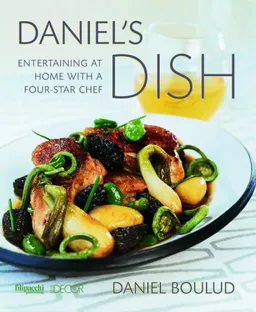 Daniel's Dish: Entertaining at Home With a Four-Star Chef