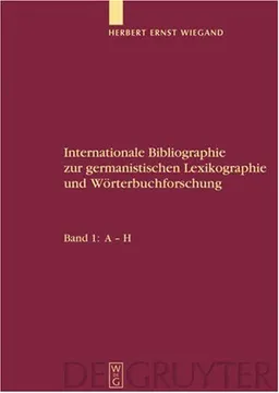 Internationale Bibliographie zur germanistischen Lexikographie und Worterbuchforschung: Band 1: A-H (German Edition)