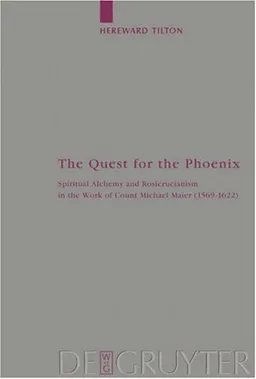 Quest for the Phoenix: Spiritual Alchemy and Rosicrucianism in the Work of Count Michael Maier (1569-1622) (Arbeiten Zur Kirchengeschichte)