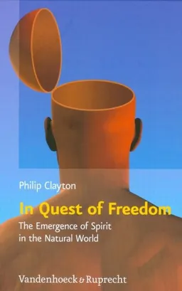 In Quest of Freedom: The Emergence of Spirit in the Natural World. Frankfurt Templeton Lectures 2006 (Religion Theologie und Naturwissenschaft / Religion Theology and Natural Science (RThN))