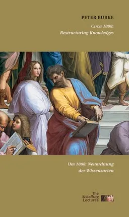 Circa 1808: Restructuring Knowledges (Internationale Schelling-Vorlesung an Der Akademie Der Blidenden Kunste Munchen)