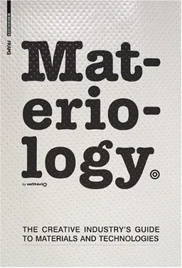Materiology: The Creative Industry's Guide to Materials and Technologies