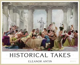 Eleanor Antin: Historical Takes