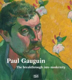 Paul Gauguin: The Breakthrough Into Modernity