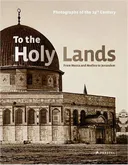To the Holy Lands: Pilgrimage Centers from Mecca and Medina to Jerusalem. Photographs of the 19th Century from the Collections of the Reiss-Engelhorn Museums, Mannheim