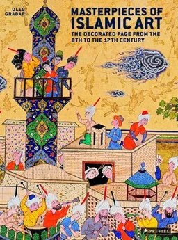 Masterpieces of Islamic Art: The Decorated Page from the 8th Century to the 17th Century
