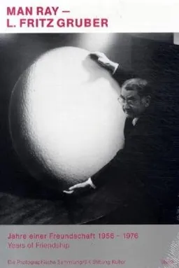 Man Ray & L. Fritz Gruber: Years of a Friendship 1956 to 1976