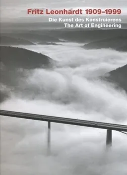 Fritz Leonhardt 1909-1999: The Art of Engineering Design