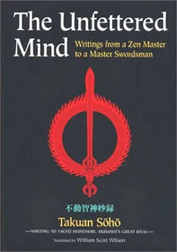 The Unfettered Mind: Writings from a Zen Master to a Master Swordsman