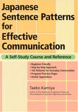 Japanese Sentence Patterns for Effective Communication: A Self-Study Course and Reference