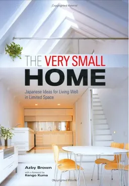 The Very Small Home: Japanese Ideas for Living Well in Limited Space