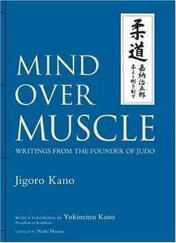 Mind Over Muscle: Writings from the Founder of Judo