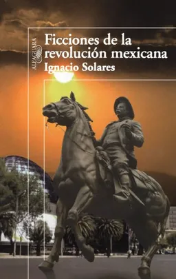 Ficciones de la Revolucion mexicana / The Fictionary Mexican Revolution (Spanish Edition)
