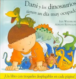 Dani y los dinosaurios tienen un dia muy ocupado/ Dani and the Dinosaurs Have a Busy Day (Dani Y Los Dinosaurios/ Dani and the Dinosaurs) (Spanish Edition)