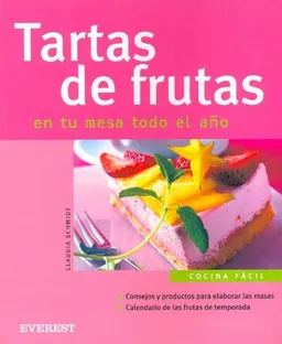 Tartas De Frutas/ Fruit Tarts: En Tu Mesa Todo El Ano (Spanish Edition)