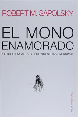 El mono enamorado y otros ensayos sobre nuestra vida animal (Transiciones/ Transitions) (Spanish Edition)