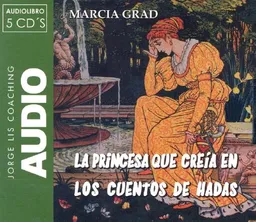 La princesa que creia en los cuentos de hadas/ The Pricess Who Believed in Fairy Tales (Jorge Lis Coaching) (Spanish Edition)