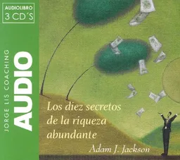 Los Diez Secretos De La Riqueza Abundante/ 10 Secrets of Abundant Wealth (Jorge Lis Coaching) (Spanish Edition)