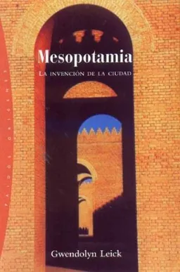 Mesopotamia: La invencion de la ciudad/ The Invention of the City (Origenes/ Origins) (Spanish Edition)